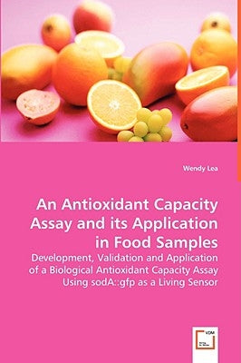 An Antioxidant Capacity Assay and its Application in Food Samples by Lea, Wendy