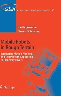 Mobile Robots in Rough Terrain: Estimation, Motion Planning, and Control with Application to Planetary Rovers by Iagnemma, Karl