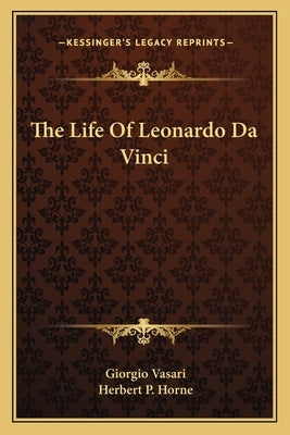 The Life Of Leonardo Da Vinci by Vasari, Giorgio