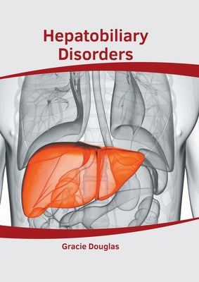 Hepatobiliary Disorders by Douglas, Gracie