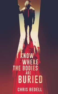 I Know Where the Bodies are Buried by Bedell, Chris