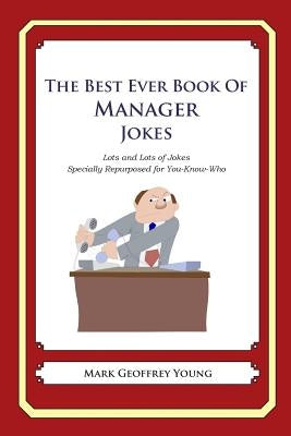 The Best Ever Book of Manager Jokes: Lots and Lots of Jokes Specially Repurposed for You-Know-Who by Young, Mark Geoffrey