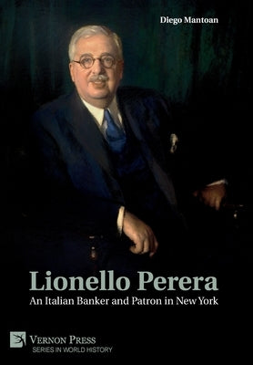 Lionello Perera: An Italian Banker and Patron in New York (B&W) by Mantoan, Diego