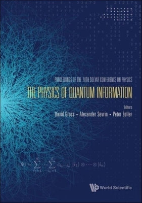 Physics of Quantum Information, the - Proceedings of the 28th Solvay Conference on Physics by Gross, David J.