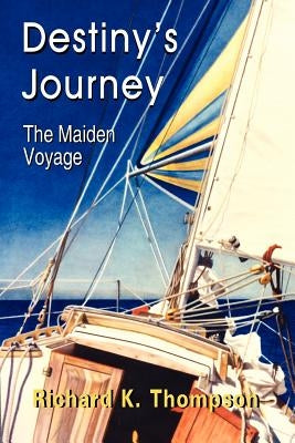 Destiny's Journey: The Maiden Voyage by Thompson, Richard K.