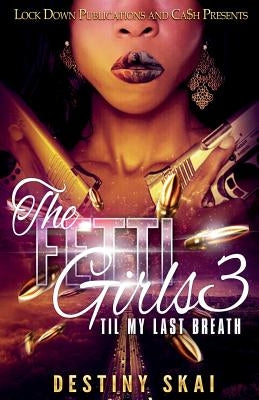 The Fetti Girls 3: 'til My Last Breath by Skai, Destiny