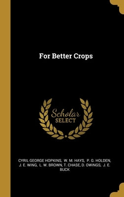 For Better Crops by Hopkins, Cyril George