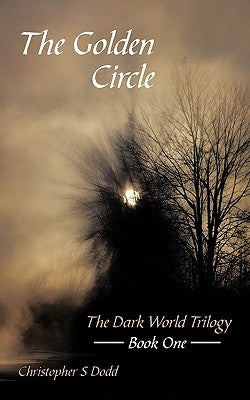 The Golden Circle: The Dark World Trilogy Book One by Dodd, Christopher S.