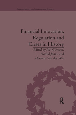 Financial Innovation, Regulation and Crises in History by James, Harold