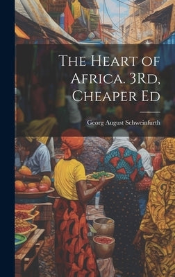 The Heart of Africa. 3Rd, Cheaper Ed by Schweinfurth, Georg August