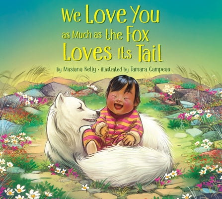 We Love You as Much as a Fox Loves Its Tail by Kelly, Masiana