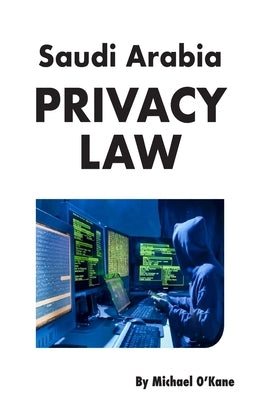 Saudi Arabia Privacy Law by O'Kane, Michael