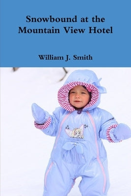 Snowbound at the Mountain View Hotel by Smith, William J.