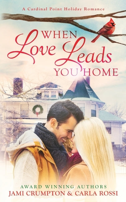 When Love Leads You Home: A Cardinal Point Holiday Romance by Crumpton, Jami