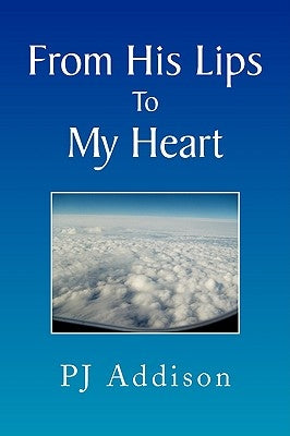 From His Lips to My Heart by Addison, Pj