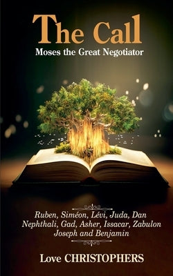 The Call: Moses the Great Negotiator by Christophers, Love
