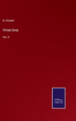 Vivian Grey: Vol. II by Disraeli, B.
