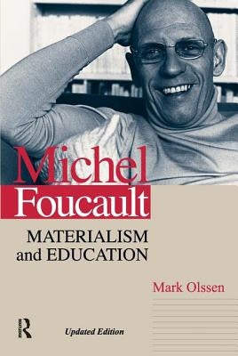 Michel Foucault: Materialism and Education by Olssen, Mark