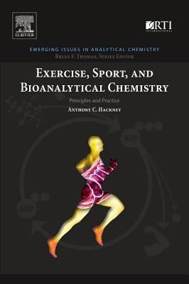 Exercise, Sport, and Bioanalytical Chemistry: Principles and Practice by Hackney, Anthony C.