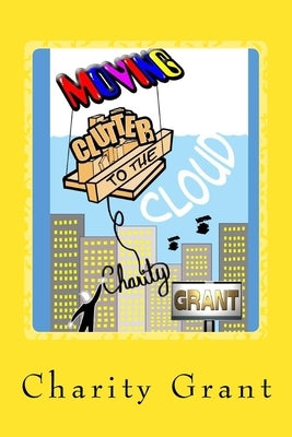 Moving Clutter to the Cloud by Grant, Charity
