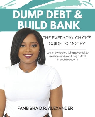 Dump Debt & Build Bank: The Everyday Chick's Guide to Money by Jasmin, Andrea C.