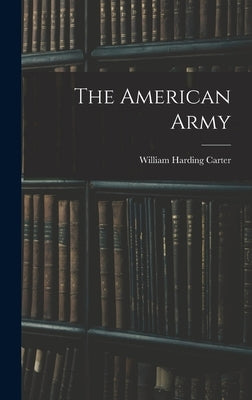 The American Army by Carter, William Harding