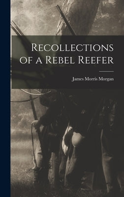 Recollections of a Rebel Reefer by Morgan, James Morris
