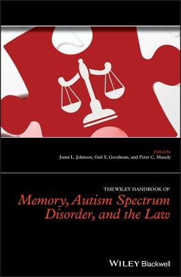 The Wiley Handbook of Memory, Autism Spectrum Disorder, and the Law by Johnson, Jonni L.