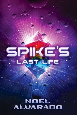 Spike's Last Life: The Power Crystal Chronicles by Alvarado, Noel