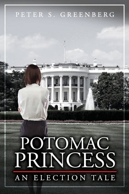 Potomac Princess: An Election Tale by Greenberg, Peter S.