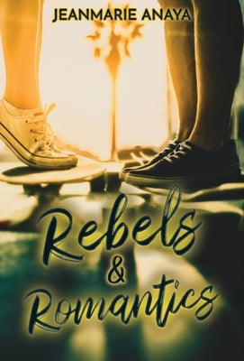 Rebels & Romantics by Anaya, Jeanmarie