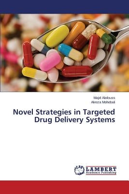 Novel Strategies in Targeted Drug Delivery Systems by Abdouss Majid