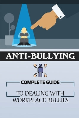 Anti-Bullying: Complete Guide To Dealing With Workplace Bullies: Guide To Stop Incivility In The Workplace by Lewicki, Samantha