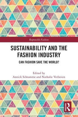 Sustainability and the Fashion Industry: Can Fashion Save the World? by Schramme, Annick