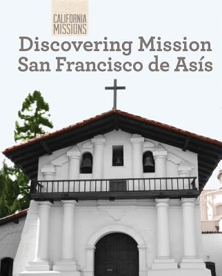 Discovering Mission San Francisco de Asís by Cantillo, Oscar
