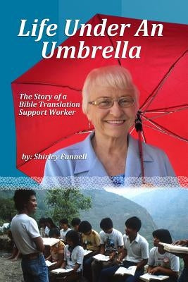 Life Under an Umbrella: The Story of a Bible Translation Support Worker by Funnell, Shirley