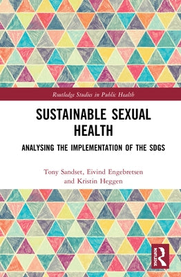 Sustainable Sexual Health: Analysing the Implementation of the SDGs by Sandset, Tony