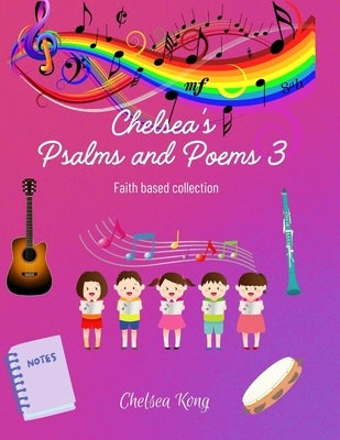 Chelsea's Psalms and Poems 3 by Kong, Chelsea