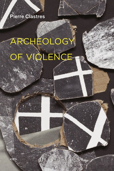 Archeology of Violence, new edition by Clastres, Pierre