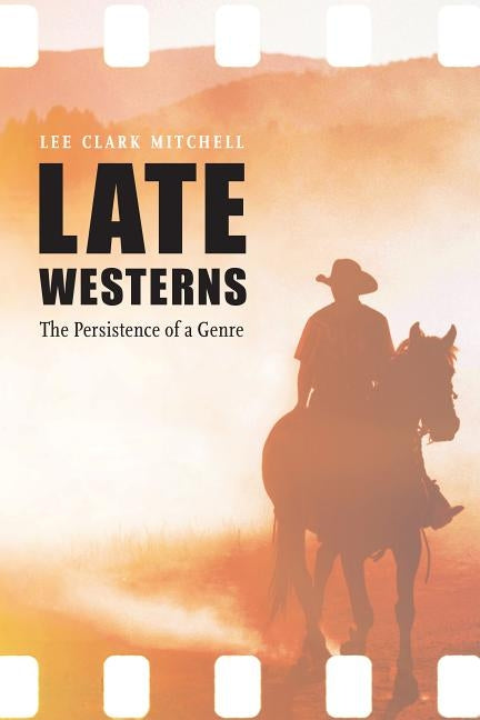 Late Westerns: The Persistence of a Genre by Mitchell, Lee Clark