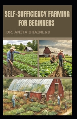 Self-Sufficiency Farming for Beginners by Brainerd, Anita
