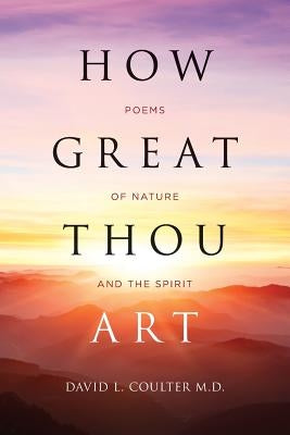 How Great Thou Art: Poems of Nature and the Spirit by Coulter M. D., David L.