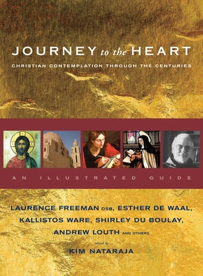 Journey to the Heart: Christian Contemplation Through the Centuries - An Illustrated Guide by Freeman, Laurence