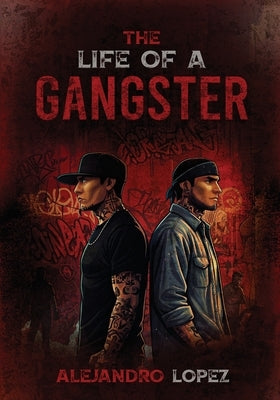 The Life of a Gangster by Lopez, Alejandro