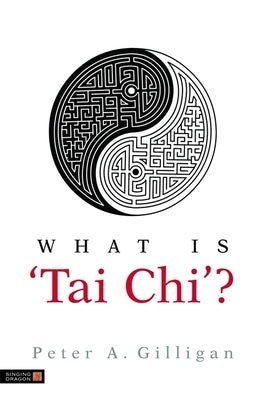 What Is 'Tai Chi'? by Gilligan, Peter