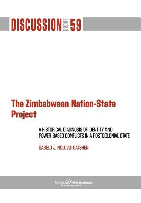 The Zimbabwean Nation-State Project. A Historical Diagnosis of Identity by Ndlovo-Gatsheni, Sabelo J.