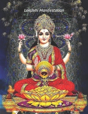 Lakshmi Manifestation: Wealth, Prosperity, and Radiance by Leela, Lakshmi