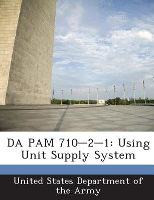 Da Pam 710-2-1: Using Unit Supply System by United States Department of the Army