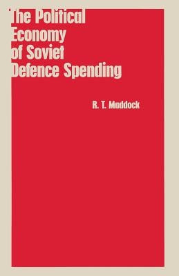 The Political Economy of Soviet Defence Spending by Maddock, R. T.
