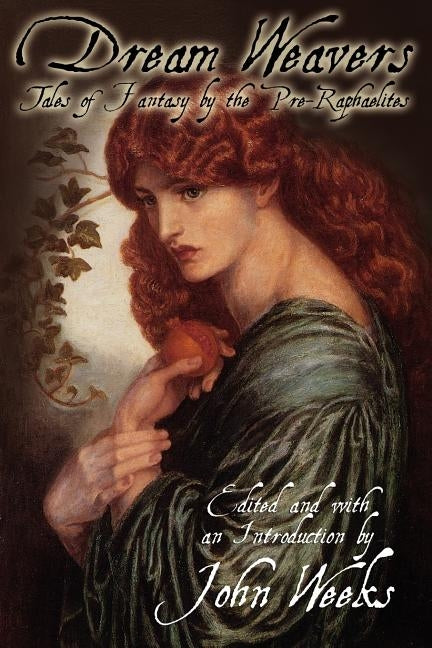The Dream Weavers: Tales of Fantasy by the Pre-Raphaelites by Weeks, John Howard